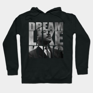 Dream Like King Honor King Martin Luther King Jr Day Hoodie